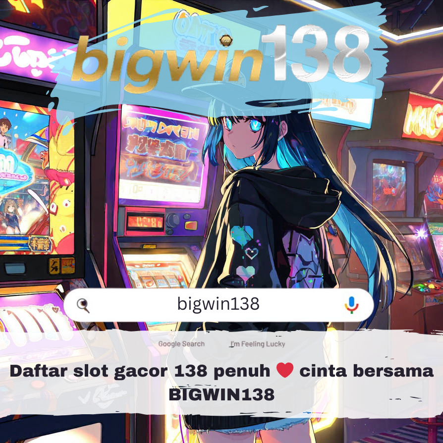 BIGWIN138: Login dan Daftar Situs Slot Mudah Menang Besar Paling Gacor 138 Slot